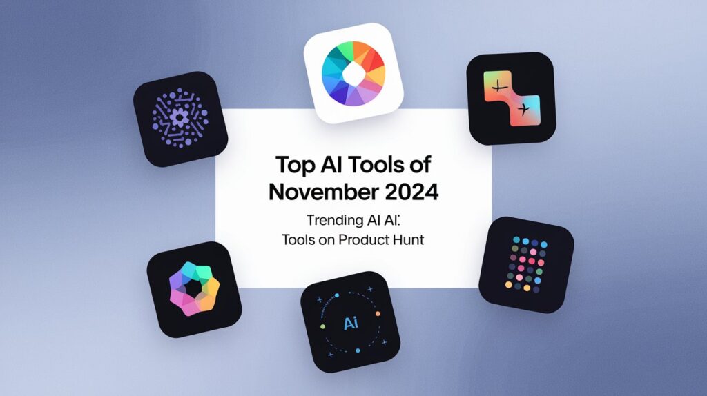 Top AI Tools of November 2024: Trending AI Tools on Product Hunt